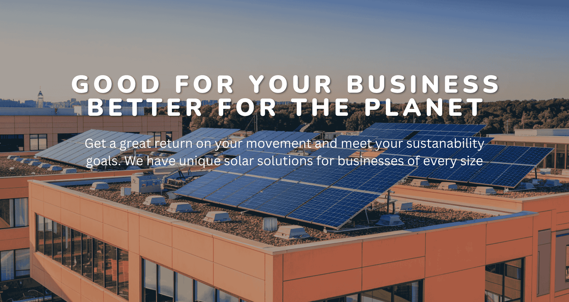 GOOD FOR YOUR BUSINESS BETTER FOR THE PLANET